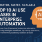 Top 10 AI use cases in enterprise automation for intelligent workflows and business process optimization